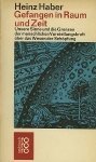 Heinz Haber. - Gefangen in Raum und Zeit - Unsere Sinne und die Grenzen der menschlichen Vorstellungskraft über das Wesen der Schopfung. Heinz Haber. - Gefangen in Raum und Zeit - Unsere Sinne und die Grenzen der menschlichen Vorstellungskraft über das Wesen der Schopfung.