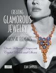 Campbell, Jean - Creating Glamorous Jewelry with Swarovski Elements / Classic Hollywood Designs with Crystal Beads and Stones