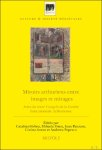 Catalina Girbea, Mihaela Voicu, Ioan Panzaru, Corina Anton, Andrei Popescu (eds) - Miroirs arthuriens entre images et mirages. Actes du XXIVe Congr s de la Soci t  Internationale Arthurienne