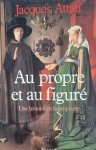 ATTALI Jacques - Au propre et au figuré - Une histoire de la propriété
