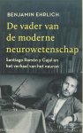 CAJAl, SANTIAGO RAMÓN Y, EHRLICH, B. - De vader van de moderne neurowetenschap. Santiago Ramón y Cajal en het verhaal van het neuron. Vertaald door Cornelis van Ginneken.