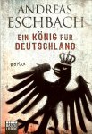 Eschbach, Andreas - Ein König für Deutschland