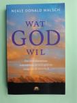 Walsch, N.D. - Wat God wil / een onontkoombaar antwoord op de belangrijkste vraag van de mensheid