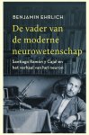 Benjamin Ehrlich - De vader van de moderne neurowetenschap Santiago Ramón y Cajal en het verhaal van het neuron