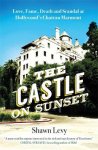 Shawn Levy 28480 - The Castle on Sunset   Love, Fame, Death and Scandal at Hollywood's Chateau Marmont