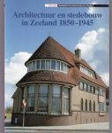 Sens, Berit I. - Architectuur en stedebouw in Zeeland 1850-1945