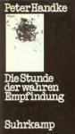 Peter Handke - Die Stunde der wahren Empfindung