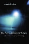 Ananda Abeysekara - The Politics of Postsecular Religion - Mourning Secular Futures