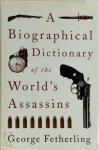 George Fetherling 161460 - A Biographical Dictionary of the World's Assassins