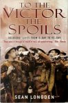 Sean Longden 114694 - To the victor the spoils Soldiers' lives from D-Day to VE-Day