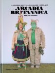 Bourne, Henry - Arcadia Britannica: A Modern British Folklore Portrait Bourne, Henry - Arcadia Britannica: A Modern British Folklore Portrait