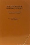 VISSER, R.P.W. , BOS, H.J.M., PALM, L.C., (ED.) - New trends in the history of science. Proceedings of a conference held at the University of Utrecht.