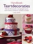 Lindy Smith - Handboek taartdecoraties meer dan 80 projecten, voor gelaagde taarten, scheve taarten, minitaarten, cupcakes en koekjes