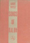 Kuyle, Albert. - Songs of Kalua. Kuyle, Albert. - Songs of Kalua.