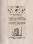 Antoine de Arena - Antonius de Arena Provençalis, de Bragardissima Villa de Soleriis. Ad suos compagnones studiantes, qui sunt de persona friantes, bassas Dansas & Branlos practicantes