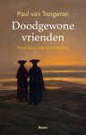 Paul van Tongeren - Doodgewone vrienden Nadenken over vriendschap