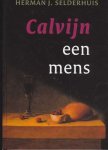 Herman J. Selderhuis - Calvijn een mens
