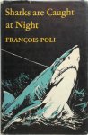 François Poli - Sharks are Caught at Night Translated from the French by Naomi Walford. With drawings by Ralph Thompson