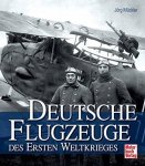 Mückler, Jörg: - Deutsche Flugzeuge im Ersten Weltkrieg