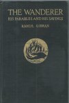 Gibran, Kahlil - The Wanderer. His Parables and his syaings