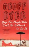 Geoff Dyer 44909 - Yoga for people who can't be bothered to do it