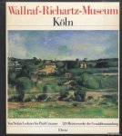 Schlagenhaufer, Martina & Marcello Francone - Wallraf-Richartz-Museum der Stadt Köln. Von Stefan Lochner bis Paul Cézanne. 120 Meisterwerke der Gemäldesammlung