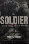 Moore, Darren - The Soldier. A history of courage, sacrifice and brotherhood.