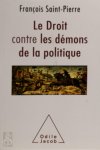 François Saint-Pierre - Le droit contre les démons de la politique