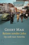 Geert Mak - Reizen zonder John Op zoek naar Amerika