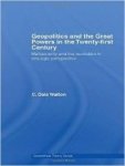 Walton, C. Dale - Geopolitics and the Great Powers in the 21st Century: Multipolarity and the Revolution in Strategic Perspective.