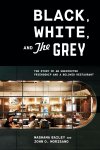 Mashama Bailey, John O. Morisan - Black, White, and The Grey The Story of an Unexpected Friendship and a Beloved Restaurant