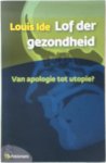Ide - Lof der gezondheid, van apologie tot utopie