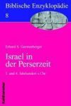 Erhard S Gerstenberger - Biblische Enzyklopädie 08. Israel in der Perserzeit