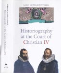Skovaard-Petersen, Karen - Historiography at the Court of Christiam IV (1588-1648): Studies in the Latin histories of Denmark by Johannes Pontanus and Johannes Meursius
