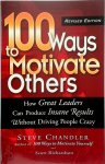 Steve Chandler 45518 - 100 Ways to Motivate Others How Great Leaders Can Produce Insane Results Without Driving People Crazy