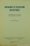 GURVITCH, G., TOULEMONT, R. - Sociologie et pluralisme dialectique. Introduction a l'oeuvre de G. Gurvitch.