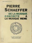 Pierre Schaeffer 267979 - De la musique concrète à la musique même