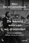 Marc Van de Looverbosch - De wereld waarvan wij droomden Zeven jaargenoten blikken terug en vooruit