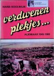 Koolwijk, Hans - Verdwenen Plekjes. . . Alkmaar 1945-1980