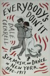 Dale Cockrell 307474 - Everybody's Doin' It sex, music, and dance in New York, 1840 - 1917
