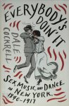 Dale Cockrell - Everybody's Doin' It sex, music, and dance in New York, 1840 - 1917