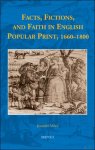 Jennifer Mori - Facts, Fictions, and Faith in English Popular Print, 1660?1800