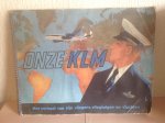  - Onze KLM , PLAATJESALBUM .Het verhaal van zijn vliegers ,vliegtuigen en vluchten