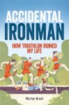 Martyn Brunt - Accidental Ironman How Triathlon Ruined My Life