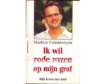 markus commercon - Ik wil rode rozen op mijn graf markus commercon - Ik wil rode rozen op mijn graf