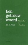 Paul, Ds. H. - Paul, Ds. H.-Een getrouw woord (nieuw)