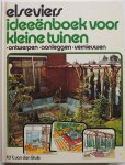 Brule, E. van den - Elseviers ideeenboek voor kleine tuinen ontwerpen aanleggen vernieuwen.