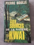 Pierre Boulle - Aux sources de la Riviere Kwai