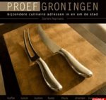 Paymans, D. - Proef Groningen / bijzondere culinaire adressen in en om de stad