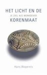 Wopereis, Hans - Het licht en de korenmaat. Je ziel als werkgever.